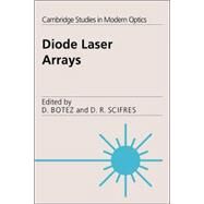 Diode Laser Arrays by Edited by Dan Botez , Don R. Scifres, 9780521022552