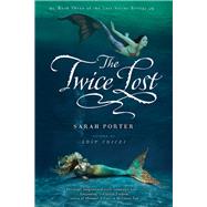 The Twice Lost by Porter, Sarah, 9780547482552