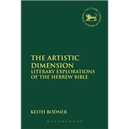 The Artistic Dimension Literary Explorations of the Hebrew Bible by Bodner, Keith, 9780567662552
