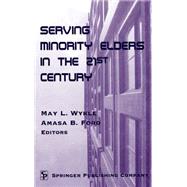 Serving Minority Elders in the 21st Century by Wykle, May L., 9780826112552
