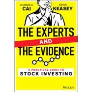 The Experts and the Evidence A Practical Guide to Stock Investing by Cai, Charlie X.; Keasey, Kevin, 9781119842552