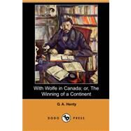 With Wolfe in Canada: Or, the Winning of a Continent by HENTY G A, 9781406562552