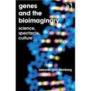 Genes and the Bioimaginary: Science, Spectacle, Culture by Steinberg,Deborah Lynn, 9781409462552