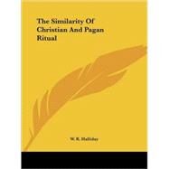 The Similarity of Christian and Pagan Ritual by Halliday, W. R., 9781425372552