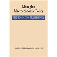 Managing Macroeconomic Policy by Anderson, James E.; Hazleton, Jared E., 9781477302552
