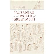 Pausanias in the World of Greek Myth by Hawes, Greta, 9780198832553