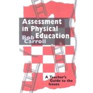 Assessment in Physical Education: A Teacher's Guide to the Issues by Carroll, Bob, 9780203392553