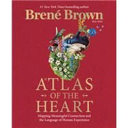 Atlas of the Heart Mapping Meaningful Connection and the Language of Human Experience by Brown, Brené, 9780399592553