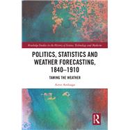 Politics, Statistics and Weather Forecasting, 1840-1910 by Aitor Anduaga, 9780429282553