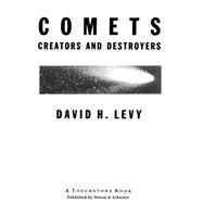 Comets Creators and Destroyers by Levy, David H., 9780684852553