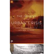 The Origins of the Urban Crisis: Race and Inequality in Postwar Detroit by Sugrue, Thomas J., 9780691162553