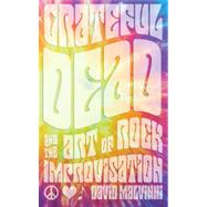 Grateful Dead and the Art of Rock Improvisation by Malvinni, David, 9780810882553