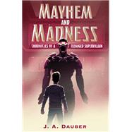 Mayhem and Madness Chronicles of a Teenaged Supervillain by Dauber, J. A., 9780823442553