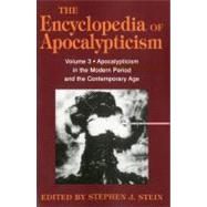 Encyclopedia of Apocalypticism Volume 3: Apocalypticism in the Modern Period and the Contemporary Age by Stein, Stephen, 9780826412553