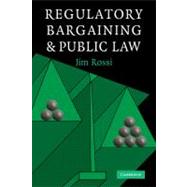 Regulatory Bargaining and Public Law by Rossi, Jim, 9781107402553