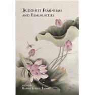 Buddhist Feminisms and Femininities by Tsomo, Karma Lekshe, 9781438472553