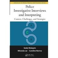 Police Investigative Interviews and Interpreting: Context, Challenges, and Strategies by Mulayim; Sedat, 9781482242553