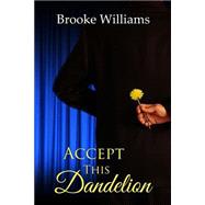 Accept This Dandelion by Williams, Brooke, 9781506162553