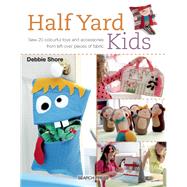 Half Yard# Kids Sew 20 colourful toys and accessories from leftover pieces of fabric by Shore, Debbie, 9781782212553