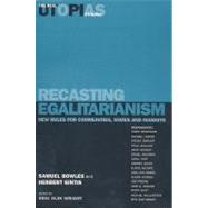 Recasting Egalitarianism New Rules for Communities, States and Markets by Bowles, Samuel; Brighouse, Harry; Gintis, Herbert; Wright, Erik Olin, 9781859842553