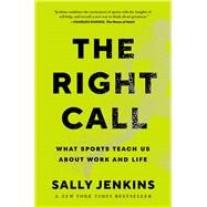 The Right Call What Sports Teach Us About Work and Life by Jenkins, Sally, 9781982122553