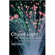 City of Light The Story of Fiber Optics by Hecht, Jeff, 9780195162554