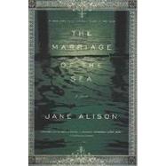 The Marriage of the Sea A Novel by Alison, Jane, 9780312422554
