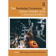 The Routledge Companion to Urban Media and Communication by Krajina; Zlatan, 9780415792554