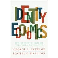 Identity Economics by Akerlof, George A.; Kranton, Rachel E., 9780691152554