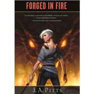 Forged in Fire by Pitts, J. A., 9780765332554