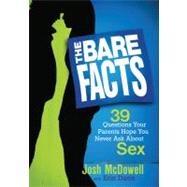 The Bare Facts 39 Questions Your Parents Hope You Never Ask About Sex by McDowell, Josh; Davis, Erin, 9780802402554