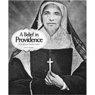A Belief in Providence: A Life of Saint Theodora Guerin by Young, Julie, 9780871952554