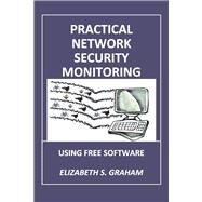 Practical Network Security Monitoring Using Free Software by Graham, Elizabeth, 9781098352554