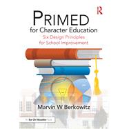 Six Effective Principles for Character Education: PRIMED for Flourishing Students by Berkowitz; Marvin, 9781138492554