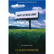Don't Let Me Be Lonely by Claudia Rankine, 9781644452554