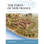 The Forts of New France in Northeast America 16001763 by Chartrand, Ren; Delf, Brian, 9781846032554