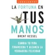 La fortuna en tus manos/ It's Not About the Money by Kessel, Brent, 9780061712555