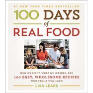 100 Days of Real Food by Leake, Lisa, 9780062252555