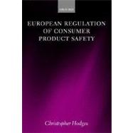 European Regulation Of Consumer Product Safety by Hodges, Christopher, 9780199282555