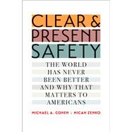 Clear and Present Safety by Cohen, Michael A.; Zenko, Micah, 9780300222555