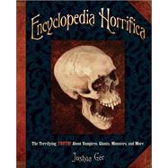 Encyclopedia Horrifica: Terrifying Truth About Vampires, Ghosts, Monsters, and More by Gee, Joshua, 9780439922555