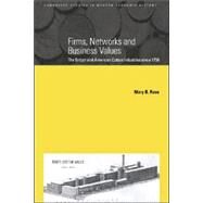 Firms, Networks and Business Values: The British and American Cotton Industries since 1750 by Mary B. Rose, 9780521782555