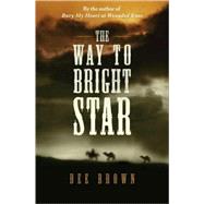 The Way to Bright Star by Brown, Dee, 9780765322555