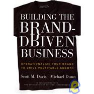 Building the Brand-Driven Business : Operationalize Your Brand to Drive Profitable Growth by Davis, Scott M.; Dunn, Michael; Aaker, David A., 9780787962555