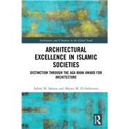 Architectural Excellence in Islamic Societies: Distinction through the Aga Khan Award for Architecture by Salama; Ashraf M., 9781138482555