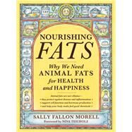 Nourishing Fats Why We Need Animal Fats for Health and Happiness by Fallon Morell, Sally, 9781455592555