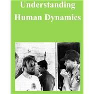 Understanding Human Dynamics by Defense Science Board Task Force, 9781502942555