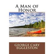 A Man of Honor by Eggleston, George Cary, 9781508432555
