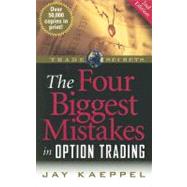 The Four Biggest Mistakes in Option Trading by Kaeppel, Jay, 9781592802555