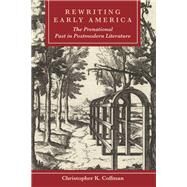 Rewriting Early America The Prenational Past in Postmodern Literature by Coffman, Christopher K., 9781611462555